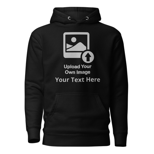 Personalize It Add Your Own Image and Text Unisex Hoodie