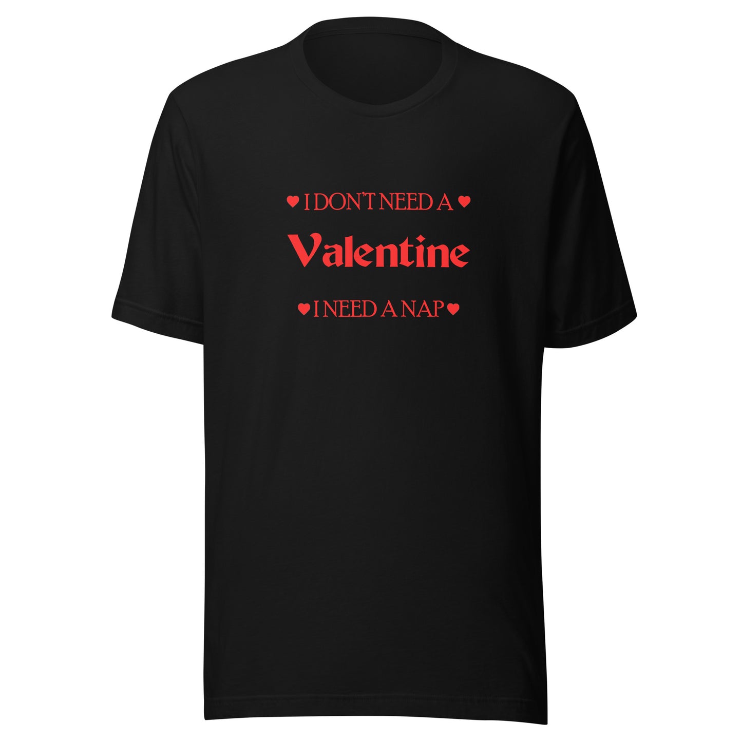 I Don't Need A Valentine I Need A Nap T-shirt