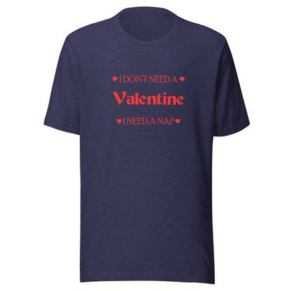 I Don't Need A Valentine I Need A Nap T-shirt