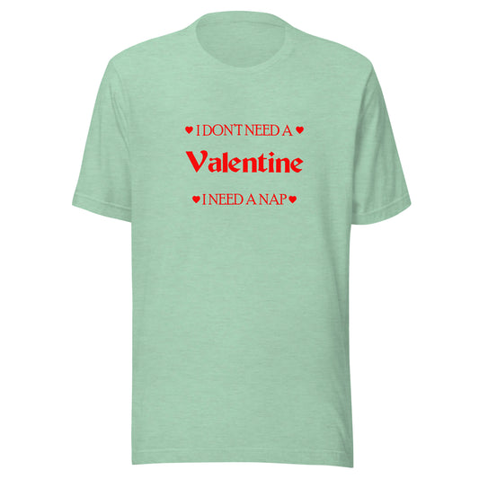 I Don't Need A Valentine I Need A Nap T-shirt