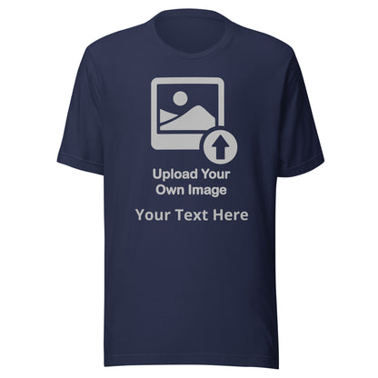 Personalize It Upload Your Own Image and Text Unisex T-shirt