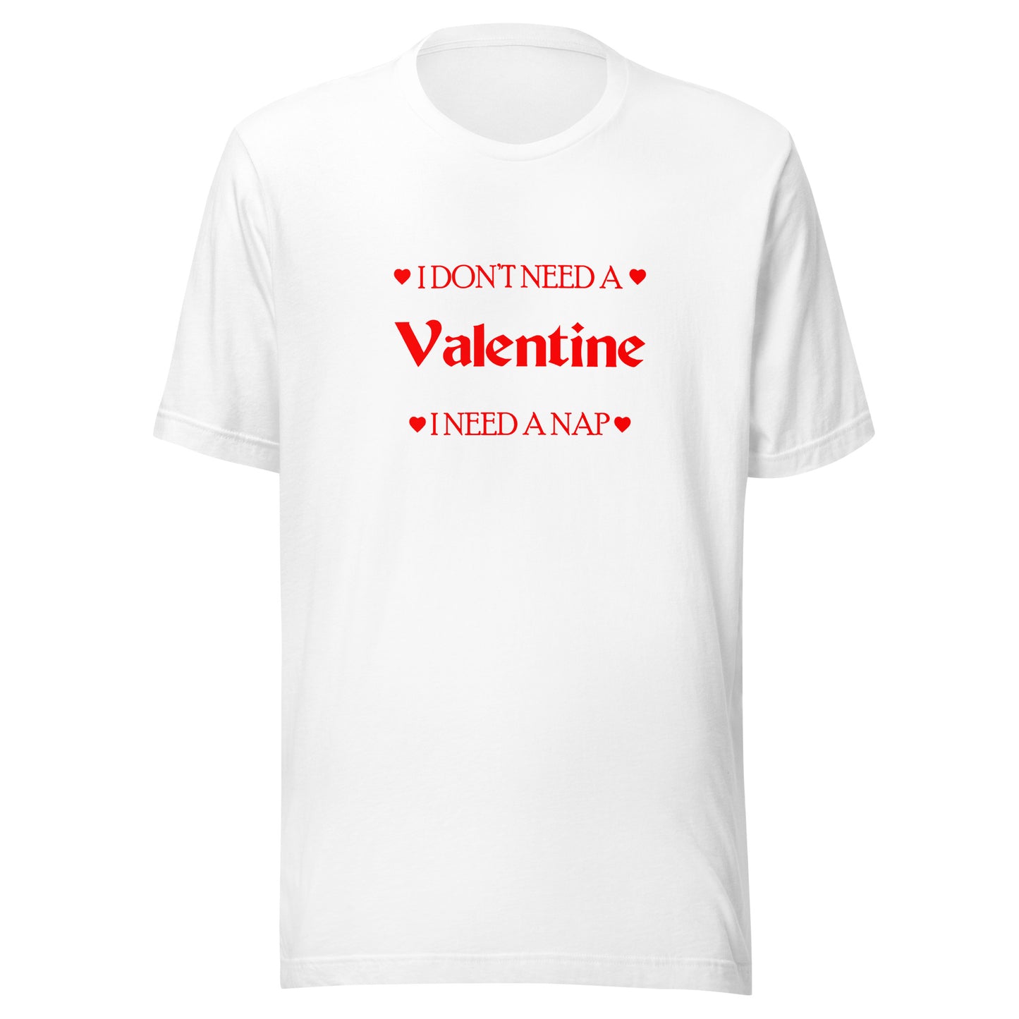 I Don't Need A Valentine I Need A Nap T-shirt